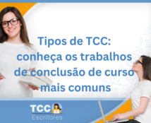 Tipos de TCC: conheça os trabalhos de conclusão de curso mais comuns